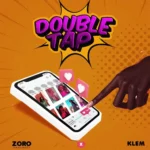 Zoro – Double Tap Ft. Klem