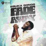 Ebuka Songs – Fade Away