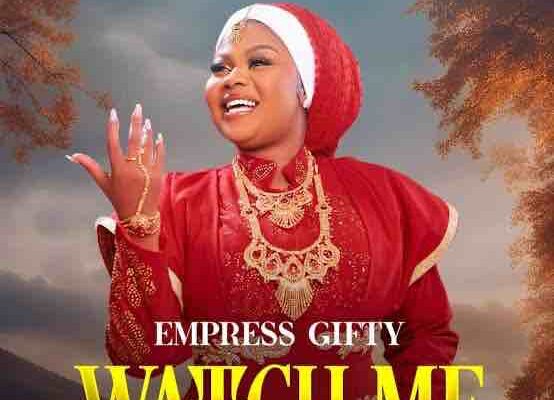 Empress Gifty – Watch Me Mp3 Download