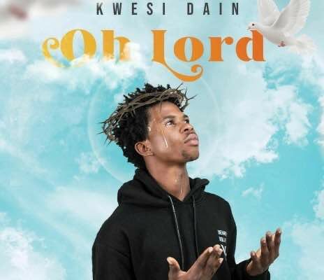 Kwesi Dain – Oh Lord Mp3 Download