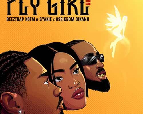 Beeztrap KOTM – Fly Girl (Remix) Ft. Gyakie, & Oseikrom Sikanii Mp3 Download