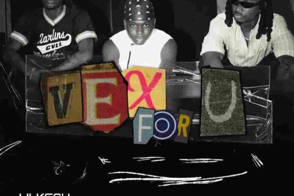 Lil Kesh – Vex For U ft. Ayo Maff & Fireboy DML