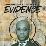 Magnito – Evidence ft. Lala East