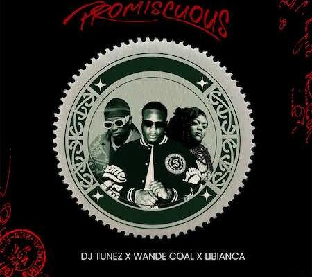 DJ Tunez – Promiscuous ft. Wande Coal & Libianca Mp3 Download