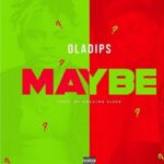 Oladips – Maybe