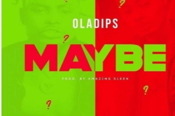 Oladips – Maybe Mp3 Download