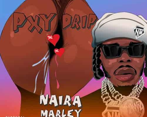 Naira Marley – Pxy Drip