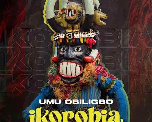 Umu Obiligbo – Ikorobia Mp3 Download