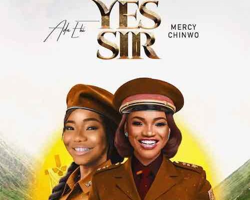 Ada Ehi – Yes Sir ft. Mercy Chinwo Mp3 Download