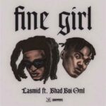 Lasmid ft Bhadboi OML – Fine Girl