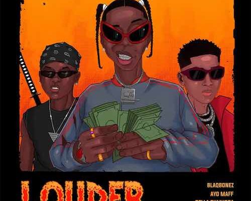 Blaqbonez – Louder ft. Bella Shmurda & Ayo Maff Mp3 Download