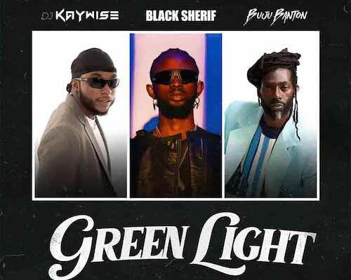 DJ Kaywise – Green Light ft. Black Sherif & Buju Banton Mp3 Download