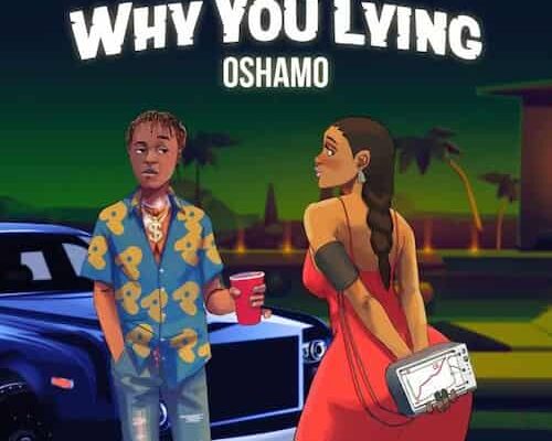 Oshamo – Why You Lying Mp3 Download