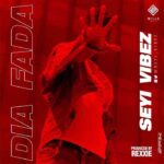 Seyi Vibez – Dia Fada