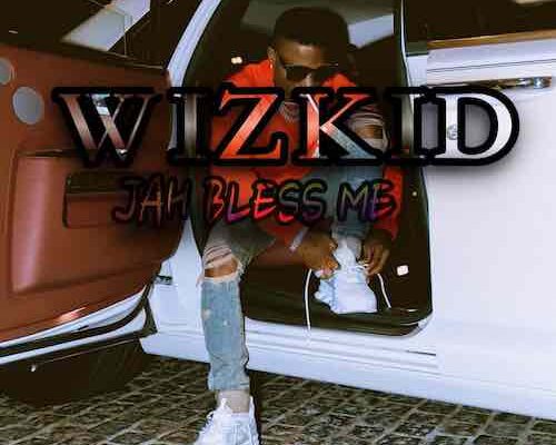 Wizkid – Jah Bless Me Mp3 Download