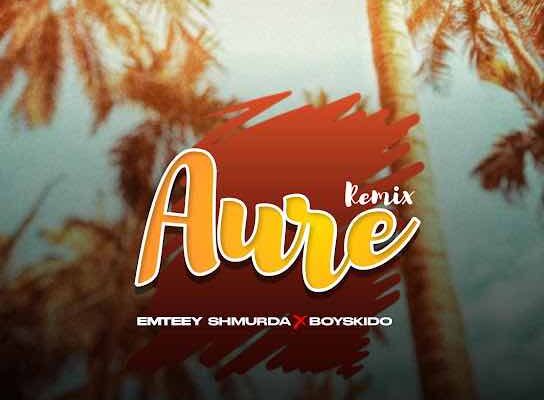 Emteey Shmurda – Aure Remix ft. Boyskido Download