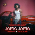 Entity Ft Cazulee – Jama Jama (Another Day)