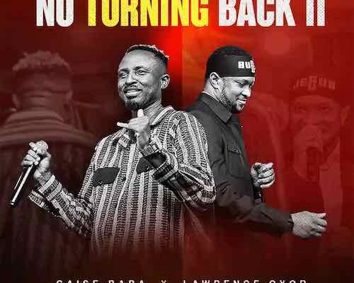 Gaise Baba – No Turning Back II ft. Lawrence Oyor Mp3 Download