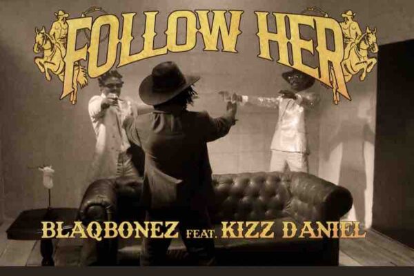 Blaqbonez – Follow Her Ft. Kizz Daniel Mp3 Download