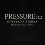 Hotkeed – Pressure, Pt.2 ft. Reehaa