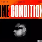 DJ Tunez – One Condition ft. Wizkid & Fola